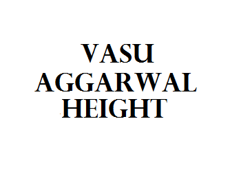 Vasu Aggarwal Height